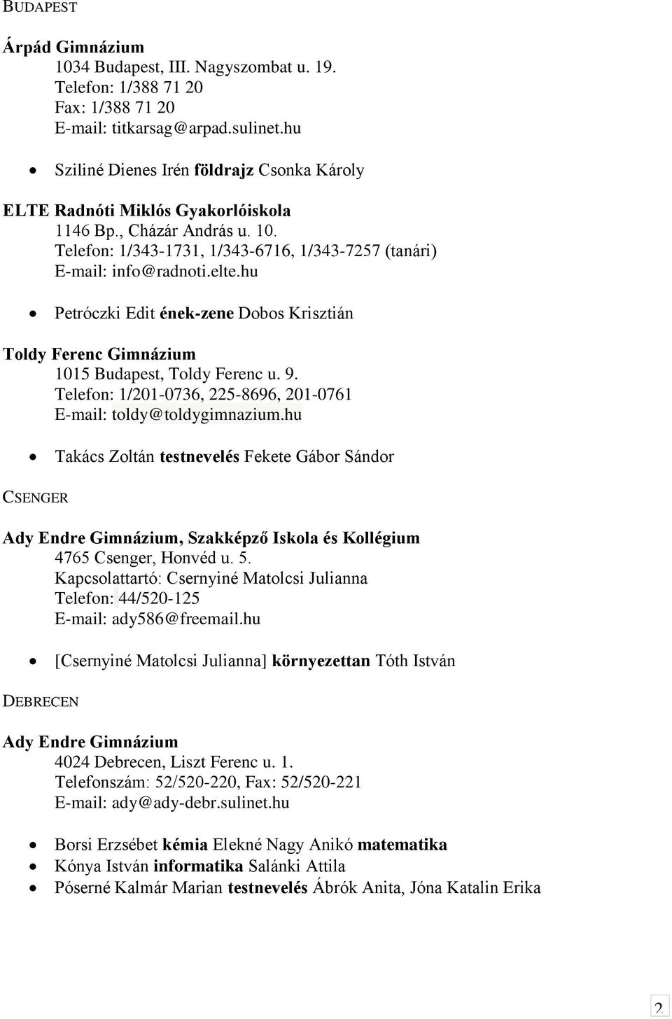 hu Petróczki Edit ének-zene Dobos Krisztián Toldy Ferenc Gimnázium 1015 Budapest, Toldy Ferenc u. 9. Telefon: 1/201-0736, 225-8696, 201-0761 E-mail: toldy@toldygimnazium.