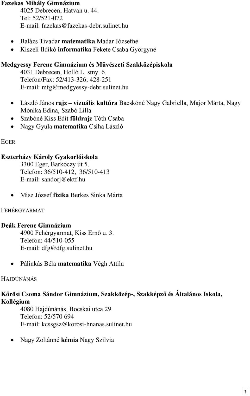 Telefon/Fax: 52/413-326; 428-251 E-mail: mfg@medgyessy-debr.sulinet.