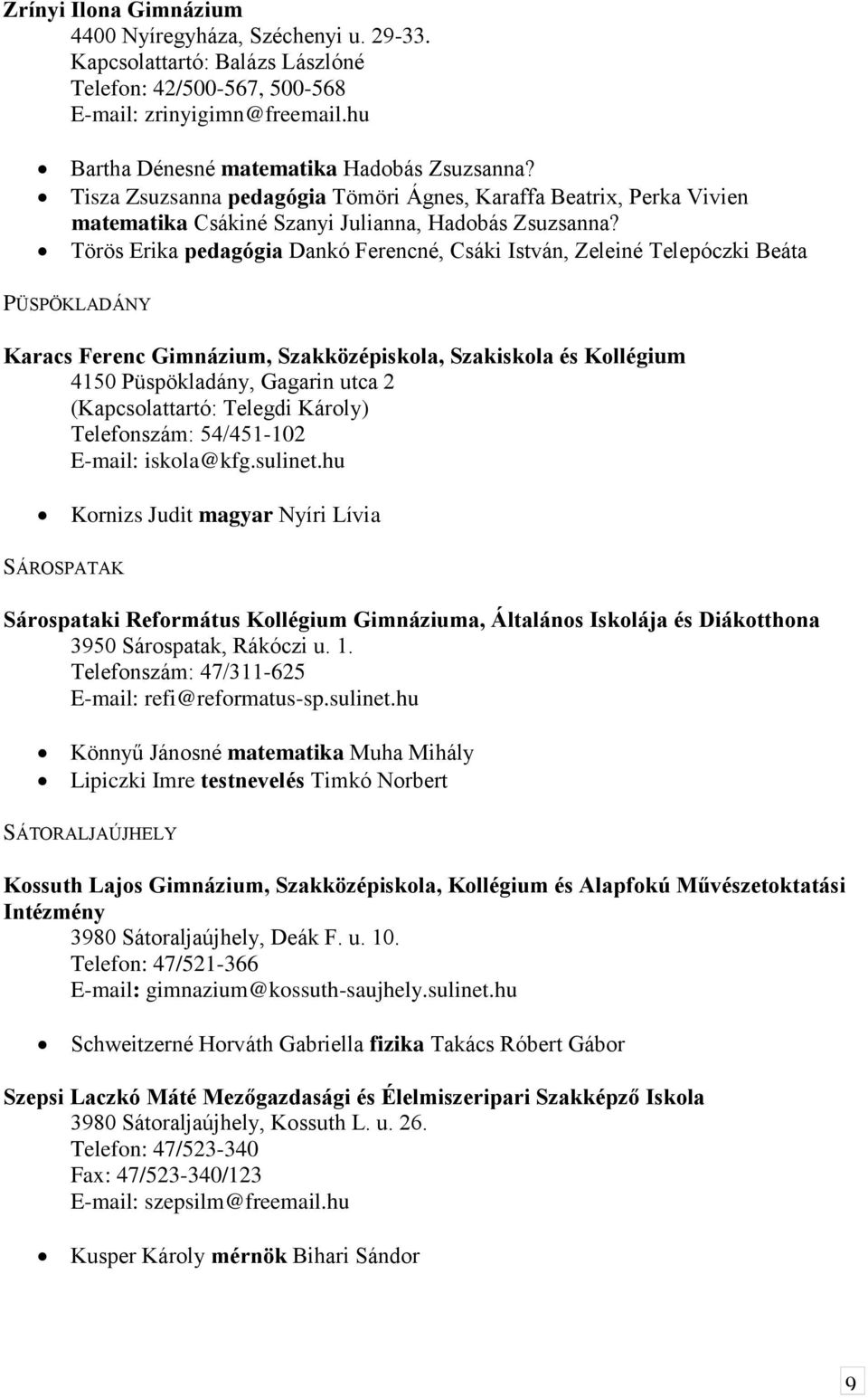 Törös Erika pedagógia Dankó Ferencné, Csáki István, Zeleiné Telepóczki Beáta PÜSPÖKLADÁNY Karacs Ferenc Gimnázium, Szakközépiskola, Szakiskola és Kollégium 4150 Püspökladány, Gagarin utca 2