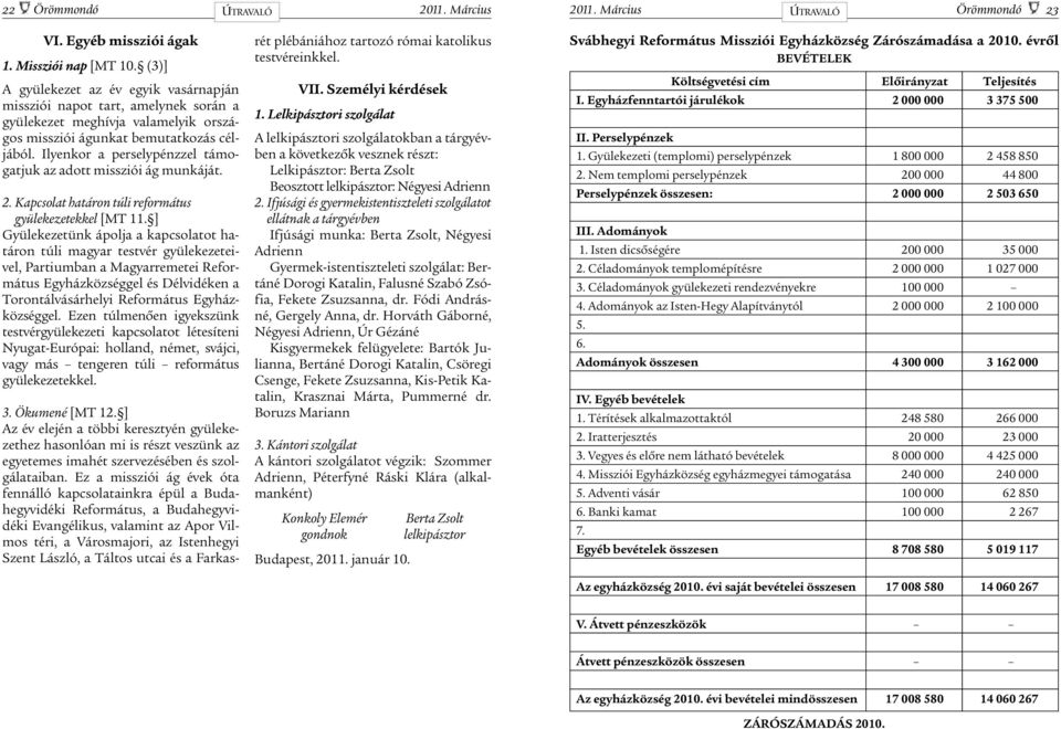 Ilyenkor a perselypénzzel támogatjuk az adott missziói ág munkáját. 2. Kapcsolat határon túli református gyülekezetekkel [MT 11.