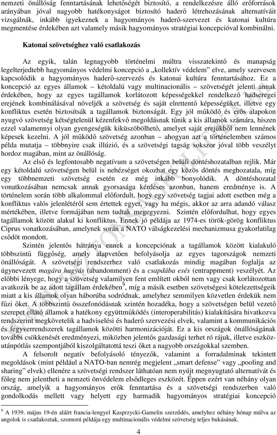 Katonai szövetséghez való csatlakozás Az egyik, talán legnagyobb történelmi múltra visszatekintő és manapság legelterjedtebb hagyományos védelmi koncepció a kollektív védelem elve, amely szervesen