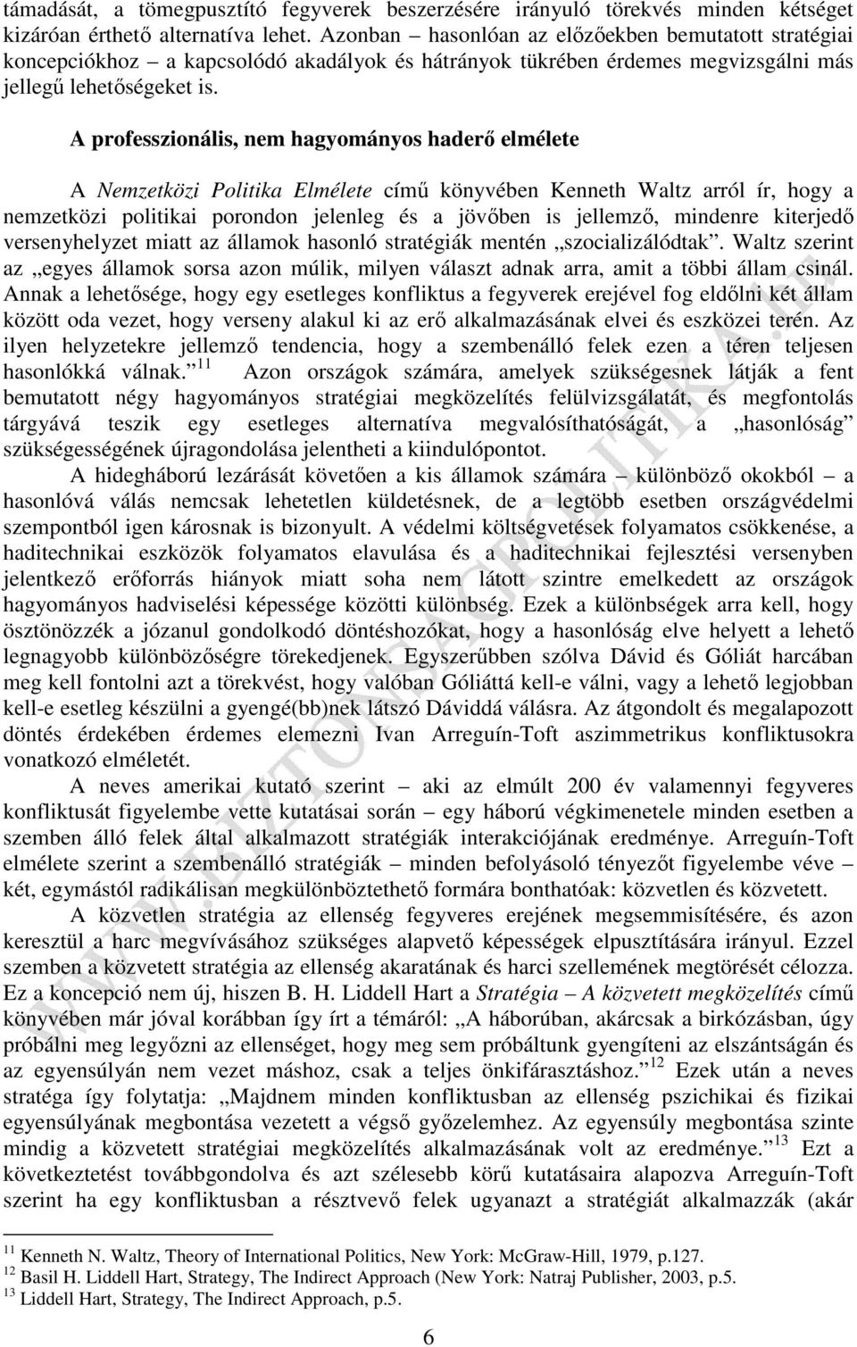 A professzionális, nem hagyományos haderő elmélete A Nemzetközi Politika Elmélete című könyvében Kenneth Waltz arról ír, hogy a nemzetközi politikai porondon jelenleg és a jövőben is jellemző,