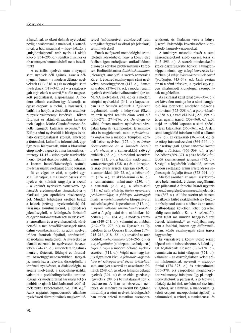 A centrális nyelvek után a nyugati sémi nyelvek déli ágának, azaz a délnyugati ágnak a modern délarab nyelveknek (313 316. o.