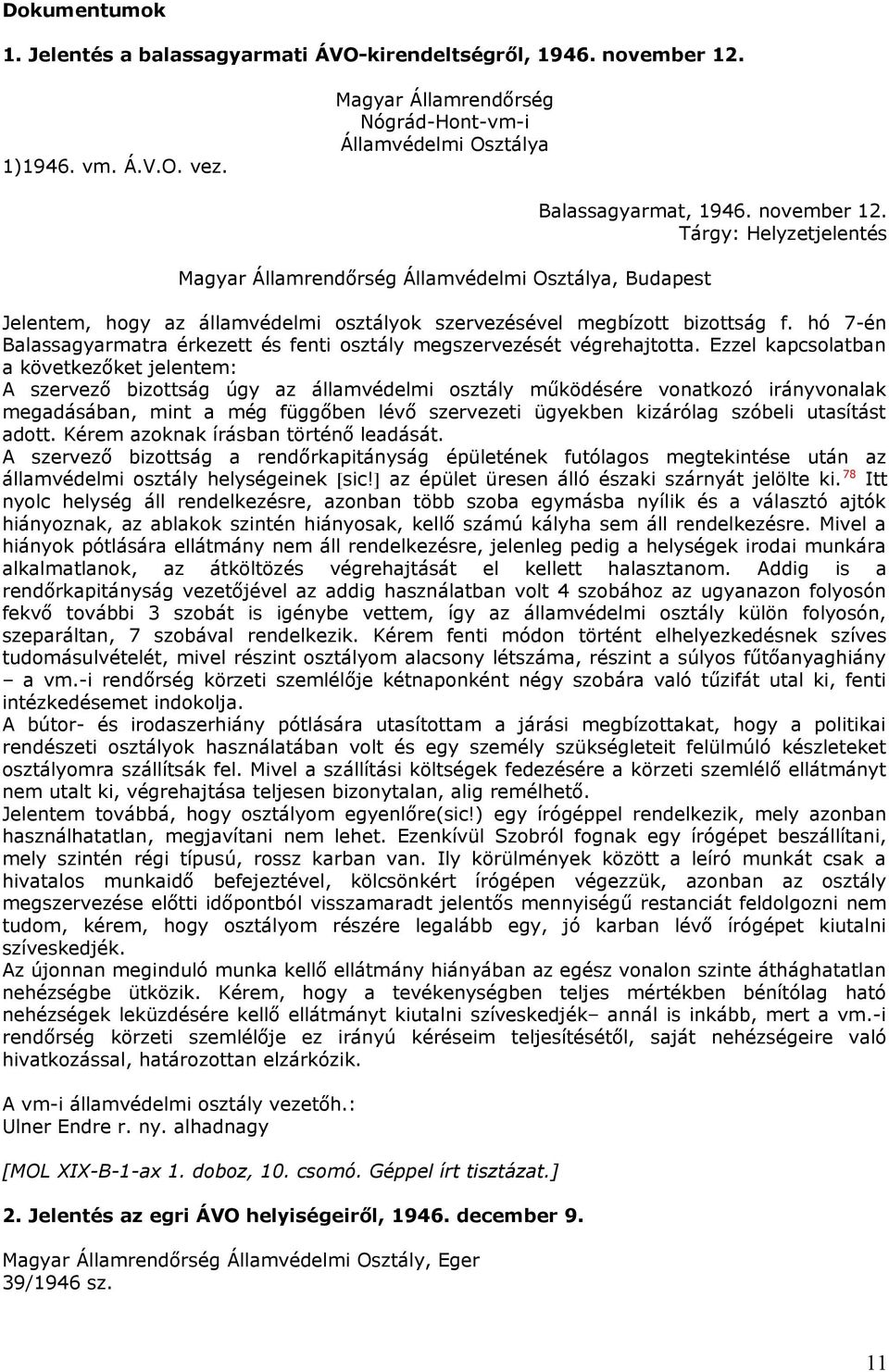 Tárgy: Helyzetjelentés Jelentem, hogy az államvédelmi osztályok szervezésével megbízott bizottság f. hó 7-én Balassagyarmatra érkezett és fenti osztály megszervezését végrehajtotta.