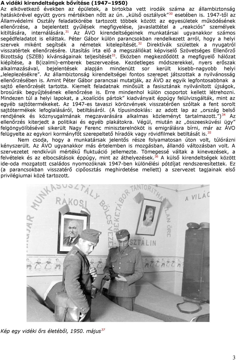 1947-től az Államvédelmi Osztály feladatkörébe tartozott többek között az egyesületek működésének ellenőrzése, a bejelentett gyűlések megfigyelése, javaslattétel a reakciós személyek kitiltására,