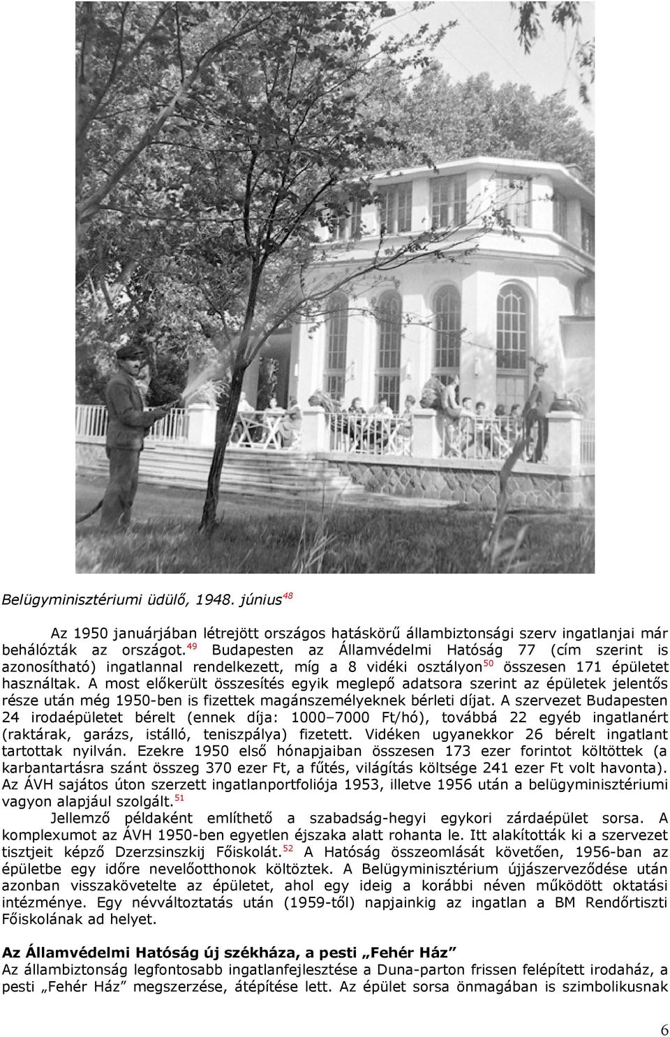 A most előkerült összesítés egyik meglepő adatsora szerint az épületek jelentős része után még 1950-ben is fizettek magánszemélyeknek bérleti díjat.