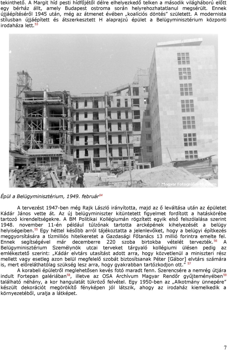 53 Épül a Belügyminisztérium, 1949. február 54 A tervezést 1947-ben még Rajk László irányította, majd az ő leváltása után az épületet Kádár János vette át.