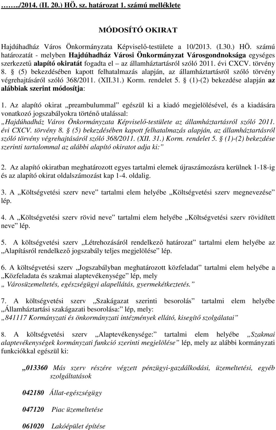 (1)-(2) bekezdése alapján az alábbiak szerint módosítja: 1.