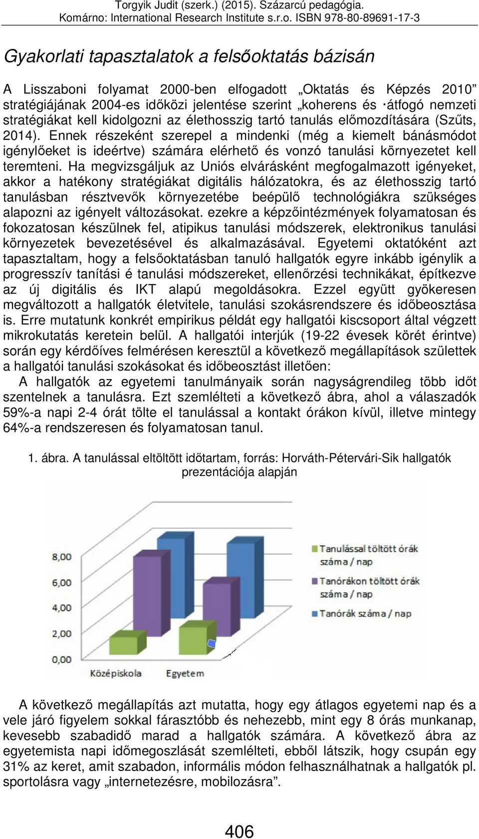 Ennek részeként szerepel a mindenki (még a kiemelt bánásmódot igénylőeket is ideértve) számára elérhető és vonzó tanulási környezetet kell teremteni.