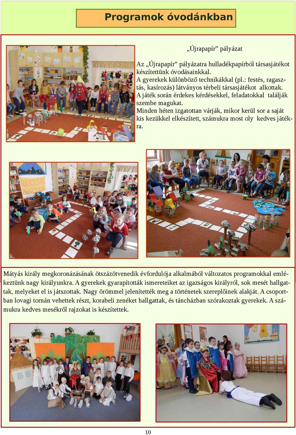 Minden héten izgatottan várják, mikor kerül sor a saját kis kezükkel elkészített, számukra most oly kedves játékra.