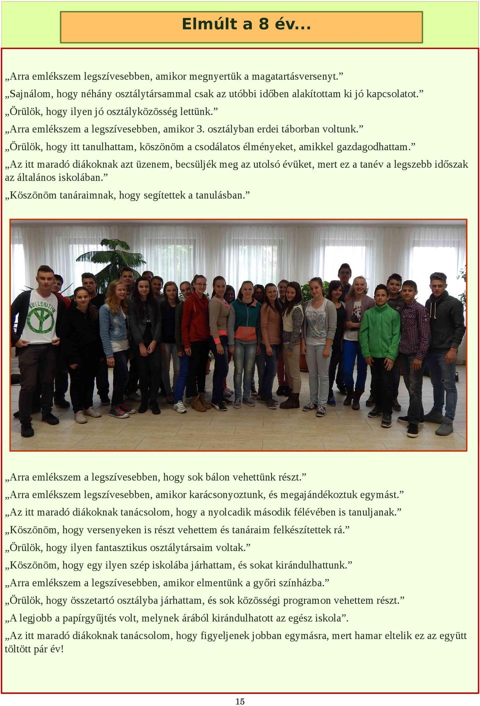 Örülök, hogy itt tanulhattam, köszönöm a csodálatos élményeket, amikkel gazdagodhattam.