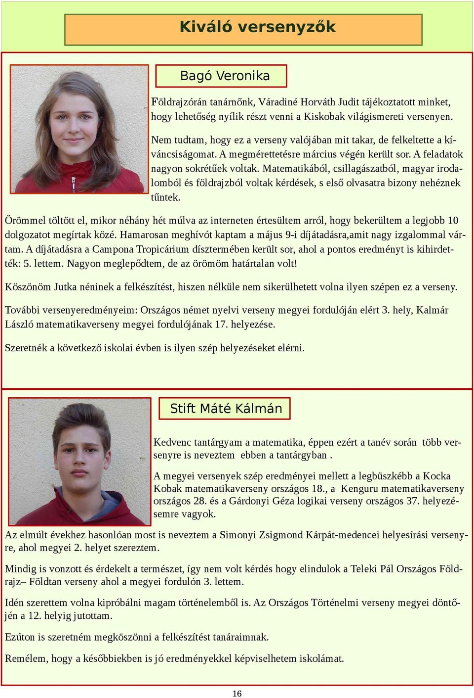Matematikából, csillagászatból, magyar irodalomból és földrajzból voltak kérdések, s első olvasatra bizony nehéznek tűntek.
