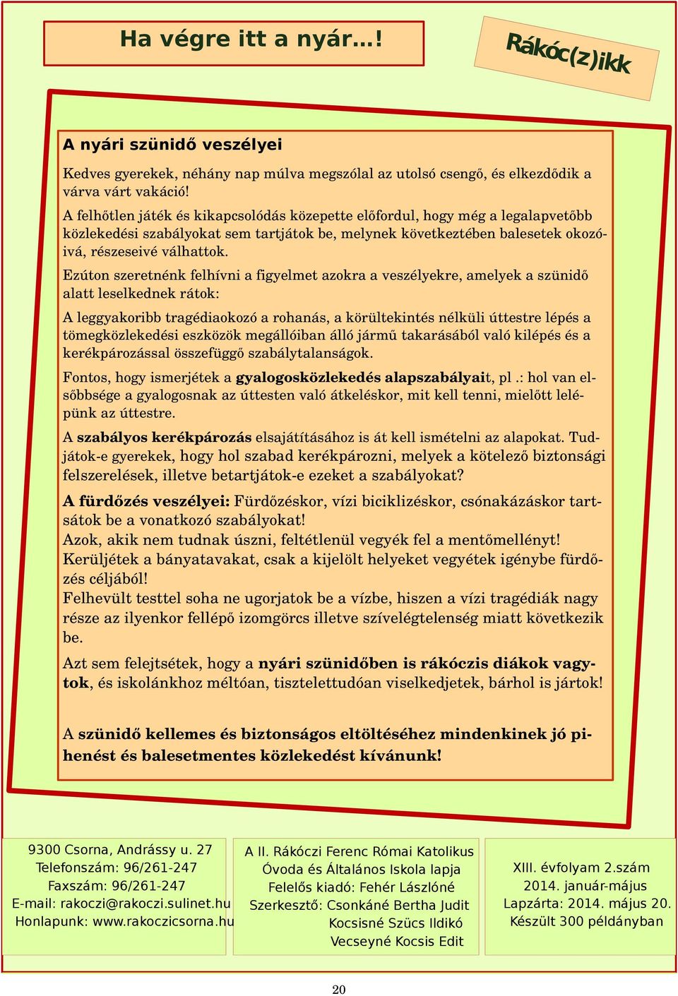 Ezútonszeretnénkfelhívniafigyelmetazokraaveszélyekre,amelyekaszünidő alattleselkednekrátok: Aleggyakoribbtragédiaokozóarohanás,akörültekintésnélküliúttestrelépésa