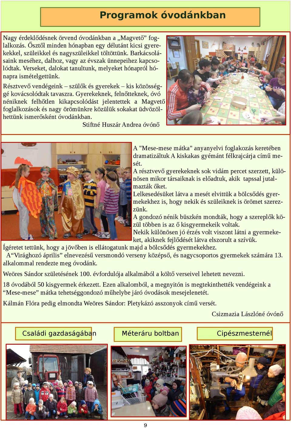 Résztvevő vendégeink szülők és gyerekek kis közösséggé kovácsolódtak tavaszra.