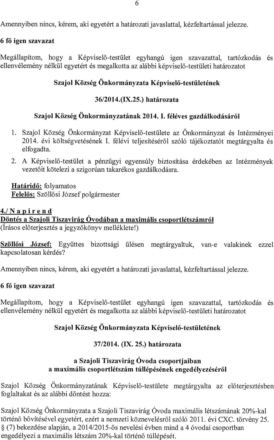 Község Önkormányzata Képviselő-testületének 36/2014.(IX.25.) határozata Szajol Község Önkormányzatának 2014. I. féléves gazdálkodásáról 1.