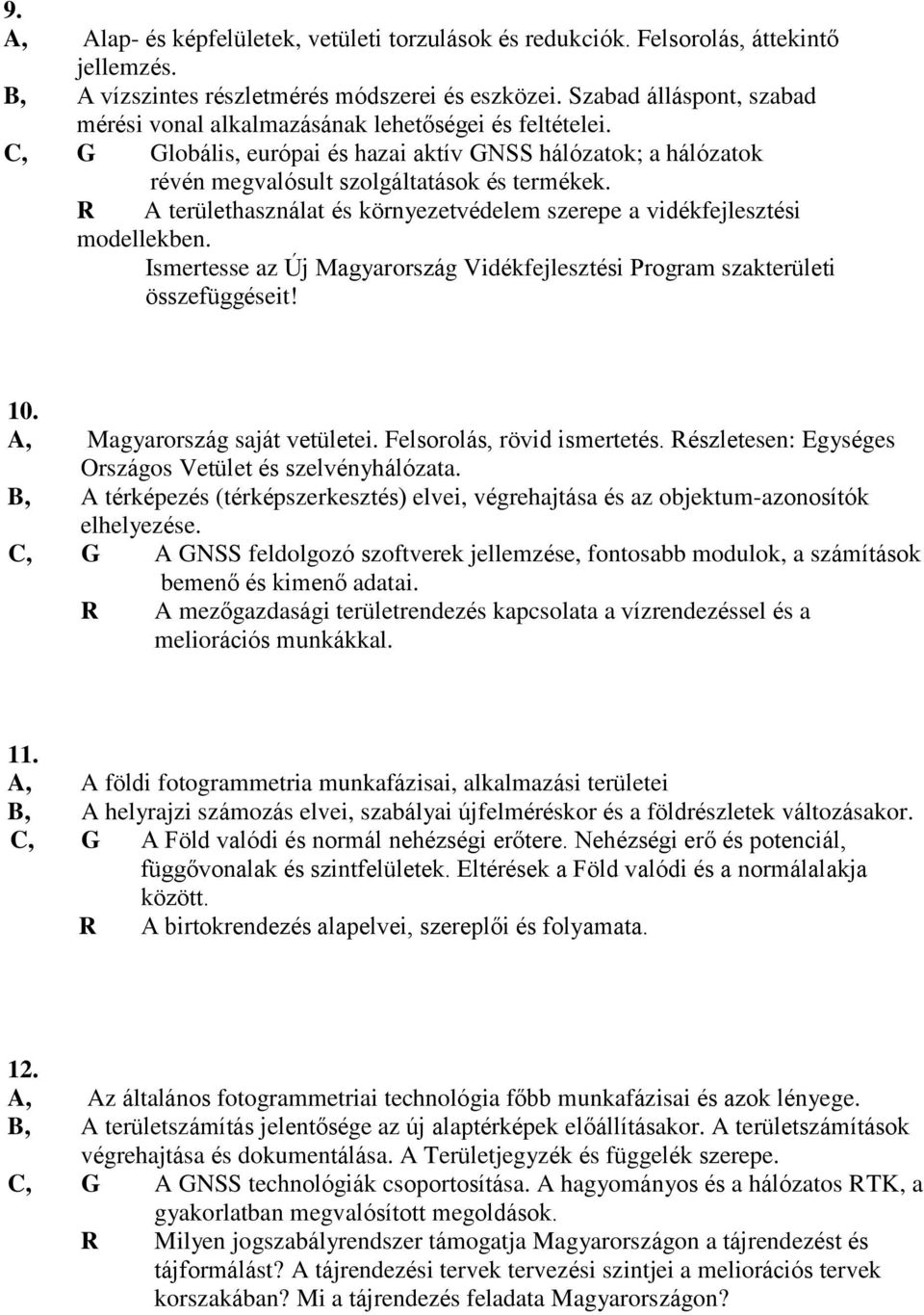 R A területhasználat és környezetvédelem szerepe a vidékfejlesztési modellekben. Ismertesse az Új Magyarország Vidékfejlesztési Program szakterületi összefüggéseit! 10.