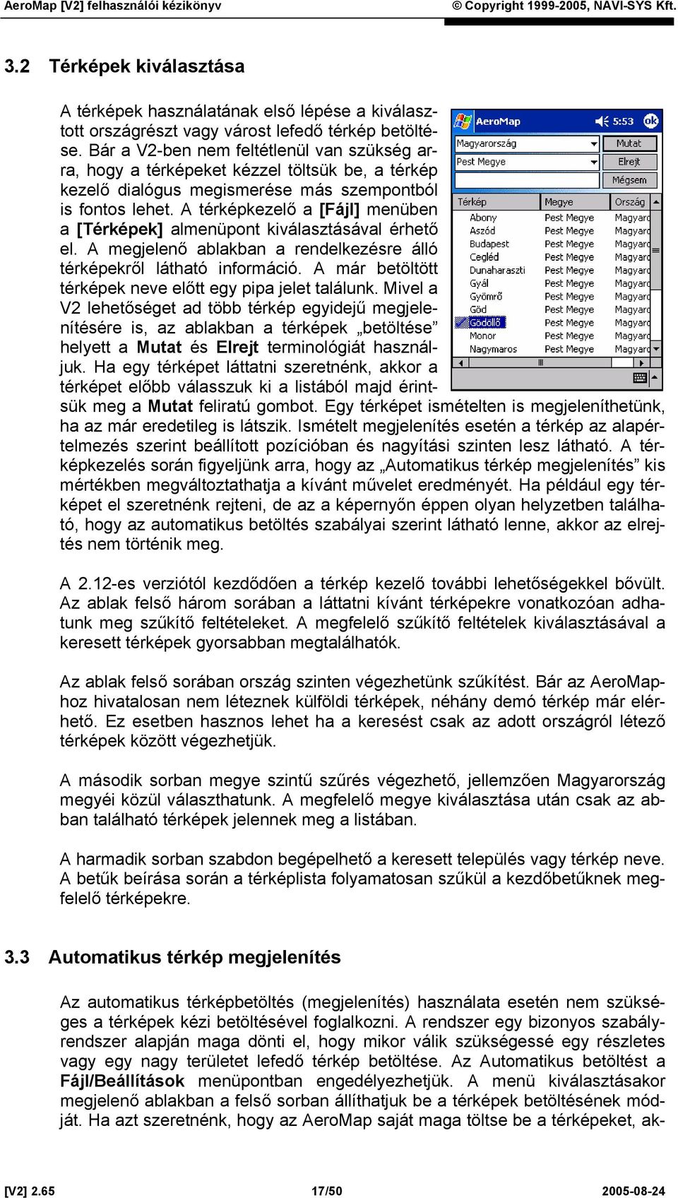 A térképkezelő a [Fájl] menüben a [Térképek] almenüpont kiválasztásával érhető el. A megjelenő ablakban a rendelkezésre álló térképekről látható információ.