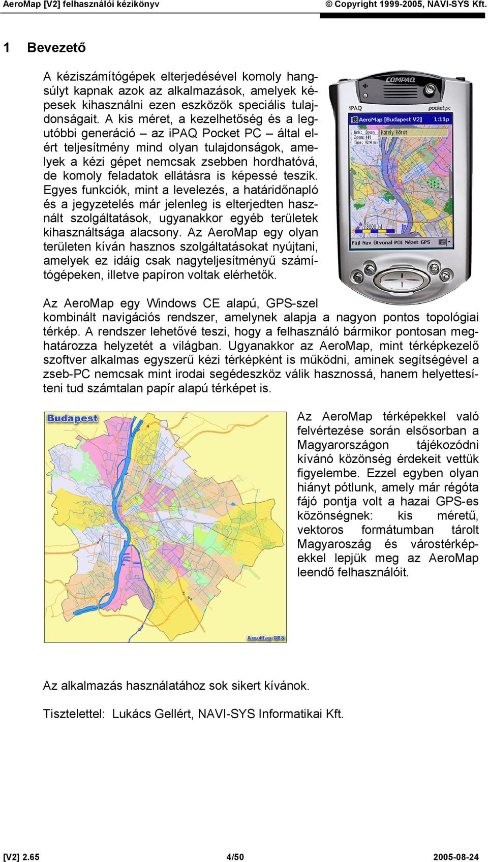 ellátásra is képessé teszik. Egyes funkciók, mint a levelezés, a határidőnapló és a jegyzetelés már jelenleg is elterjedten használt szolgáltatások, ugyanakkor egyéb területek kihasználtsága alacsony.