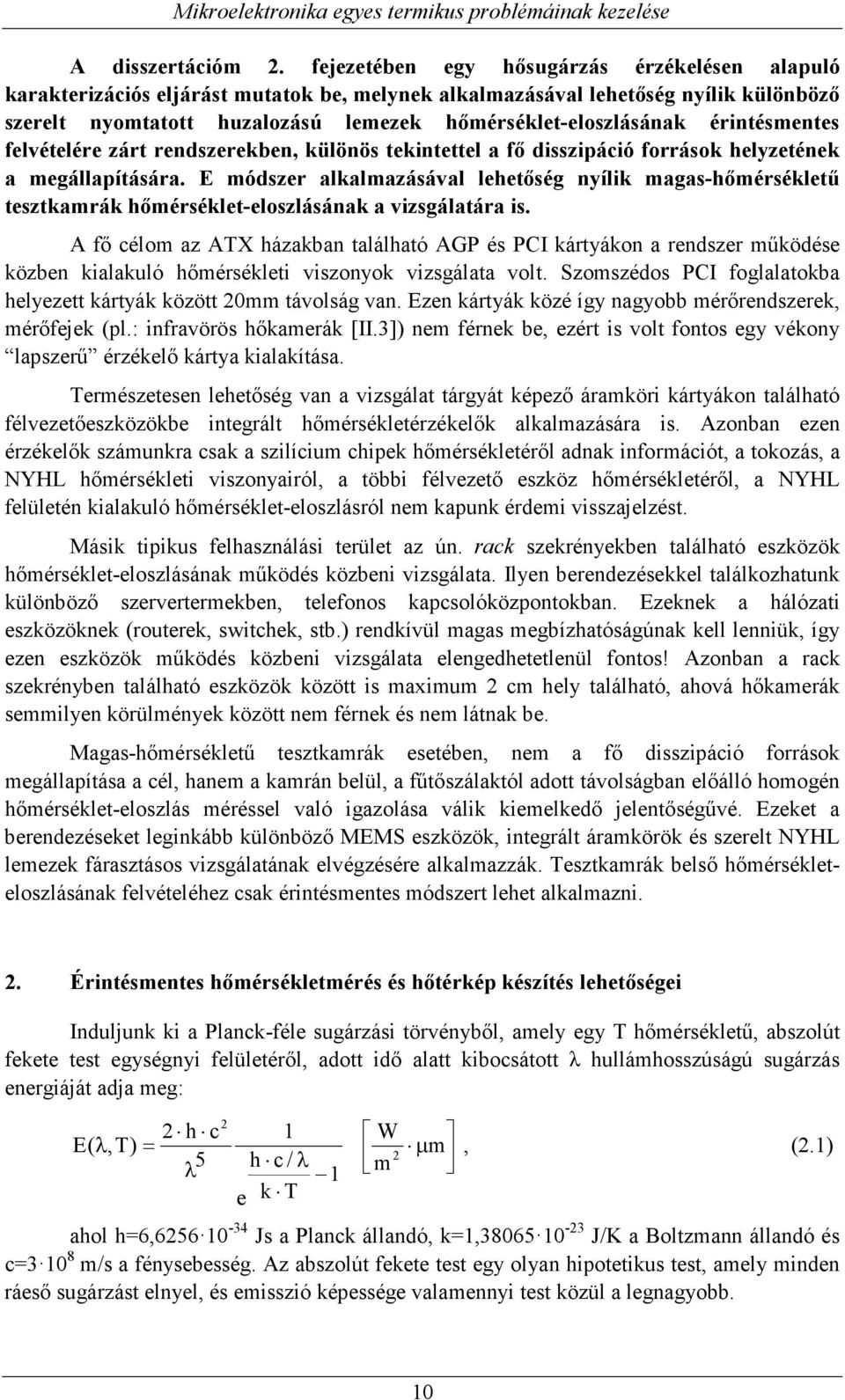 érintésmentes felvételére zárt rendszerekben, különös tekintettel a fő disszipáció források helyzetének a megállapítására.
