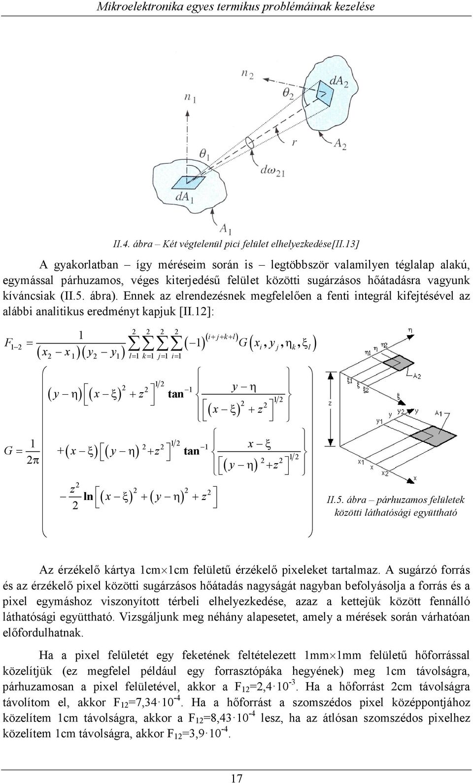 Ennek az elrendezésnek megfelelően a fenti integrál kifejtésével az alábbi analitikus eredményt kapjuk [II.