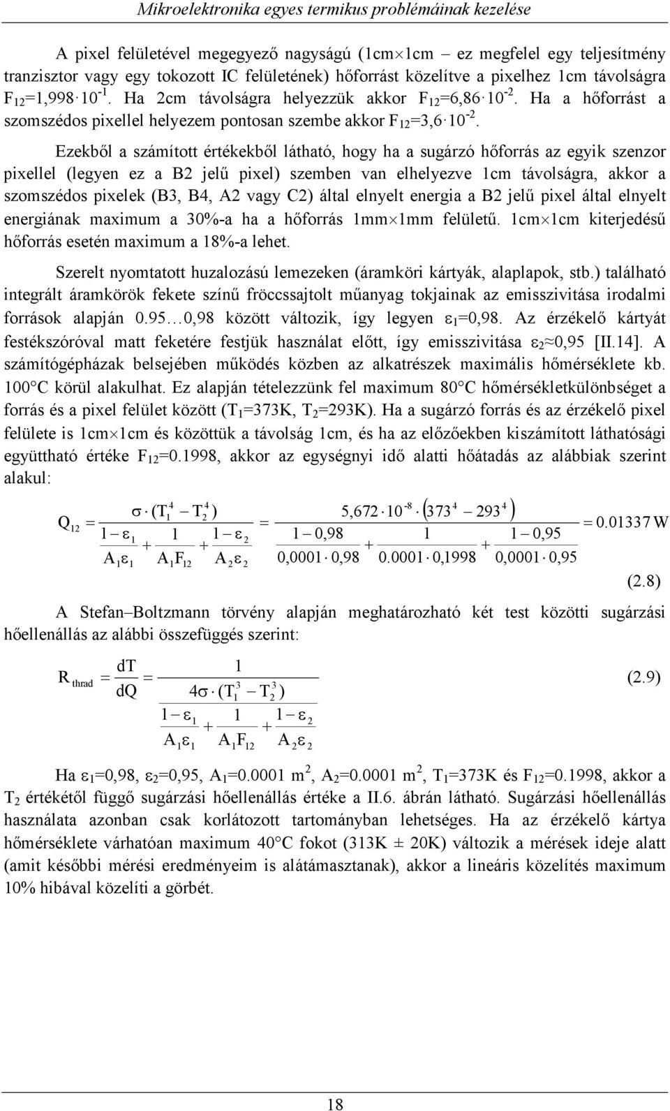 Ezekből a számított értékekből látható, hogy ha a sugárzó hőforrás az egyik szenzor pixellel (legyen ez a B jelű pixel) szemben van elhelyezve cm távolságra, akkor a szomszédos pixelek (B3, B4, A