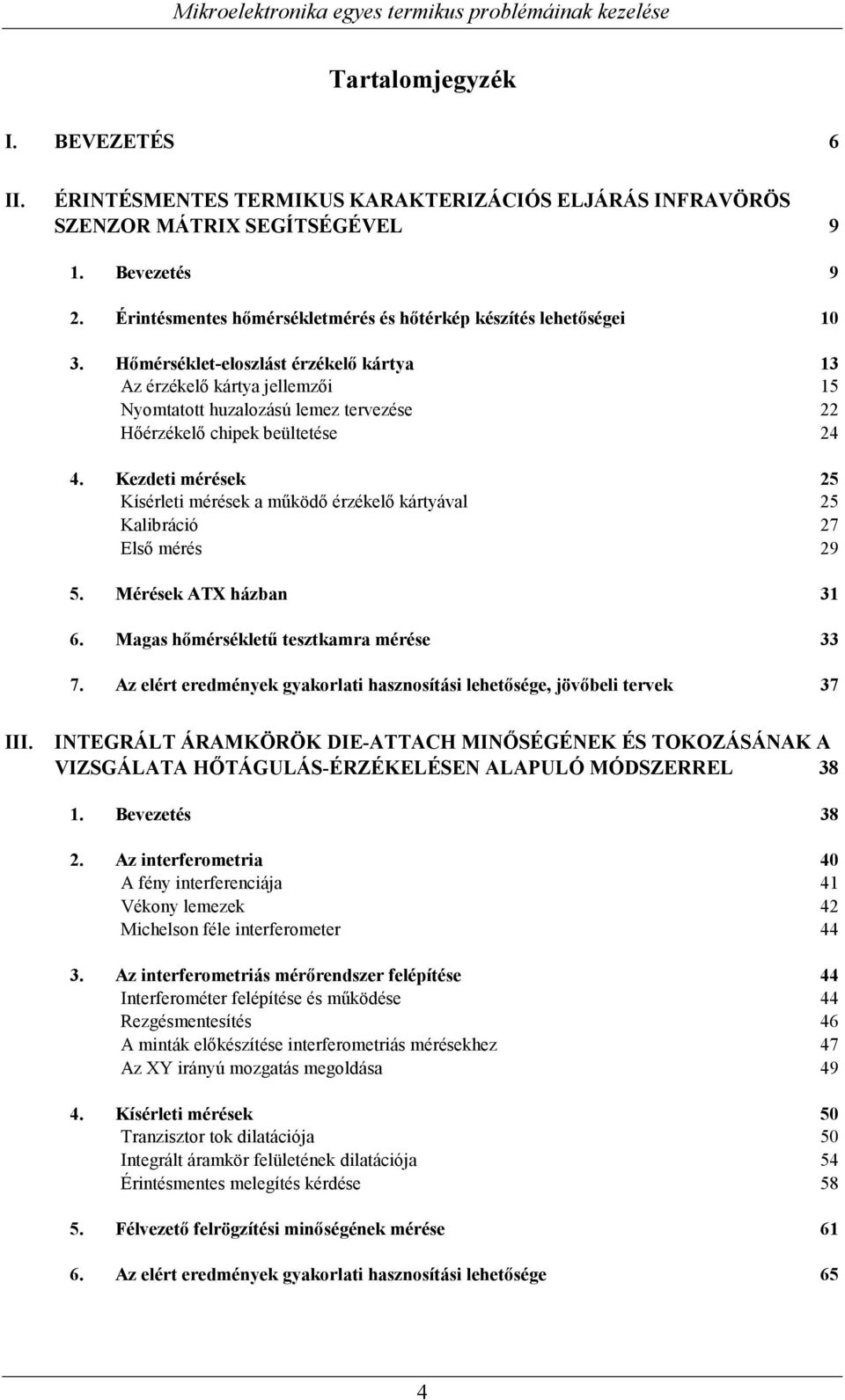 Hőmérséklet-eloszlást érzékelő kártya 3 Az érzékelő kártya jellemzői 5 Nyomtatott huzalozású lemez tervezése Hőérzékelő chipek beültetése 4 4.