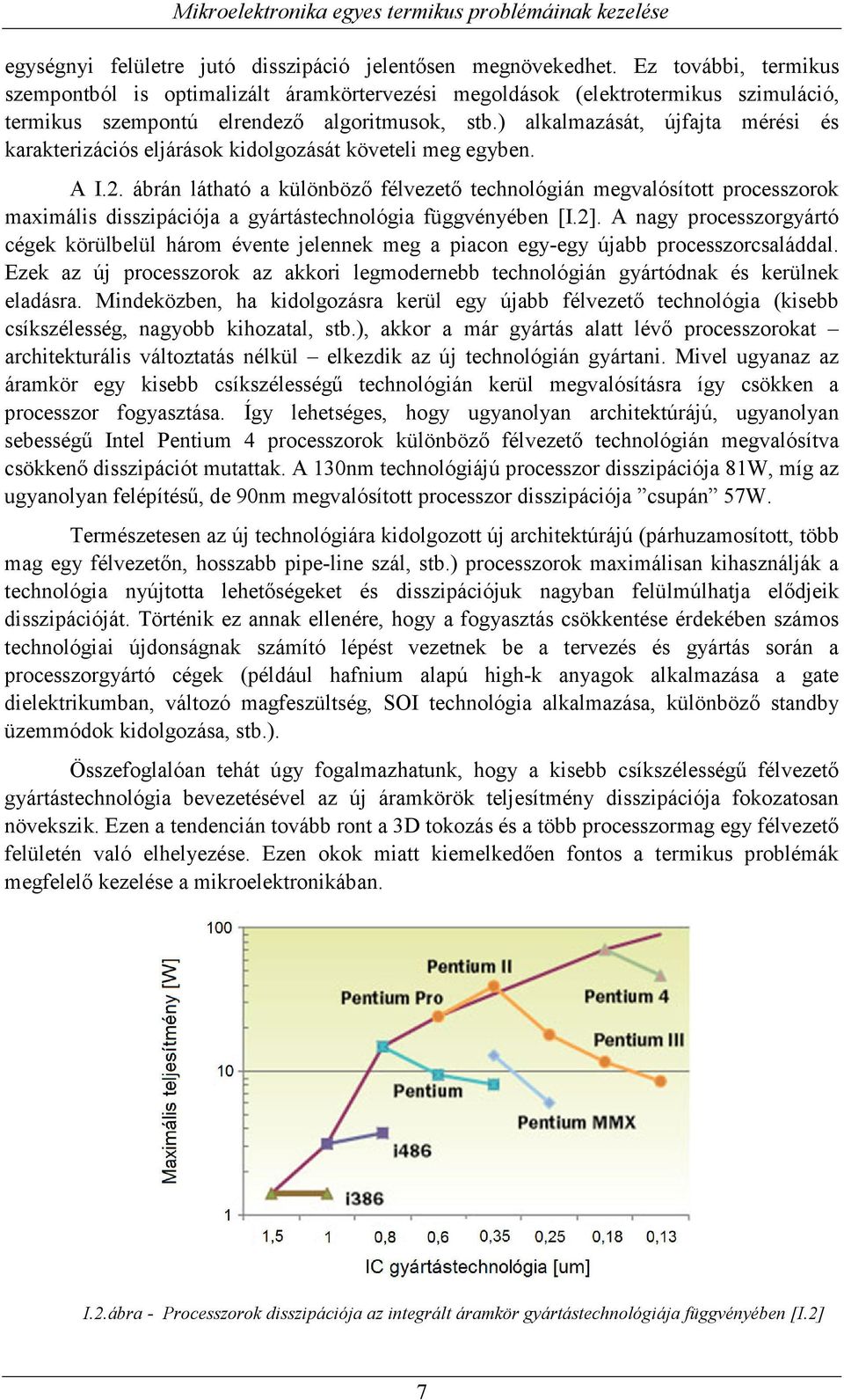) alkalmazását, újfajta mérési és karakterizációs eljárások kidolgozását követeli meg egyben. A I.