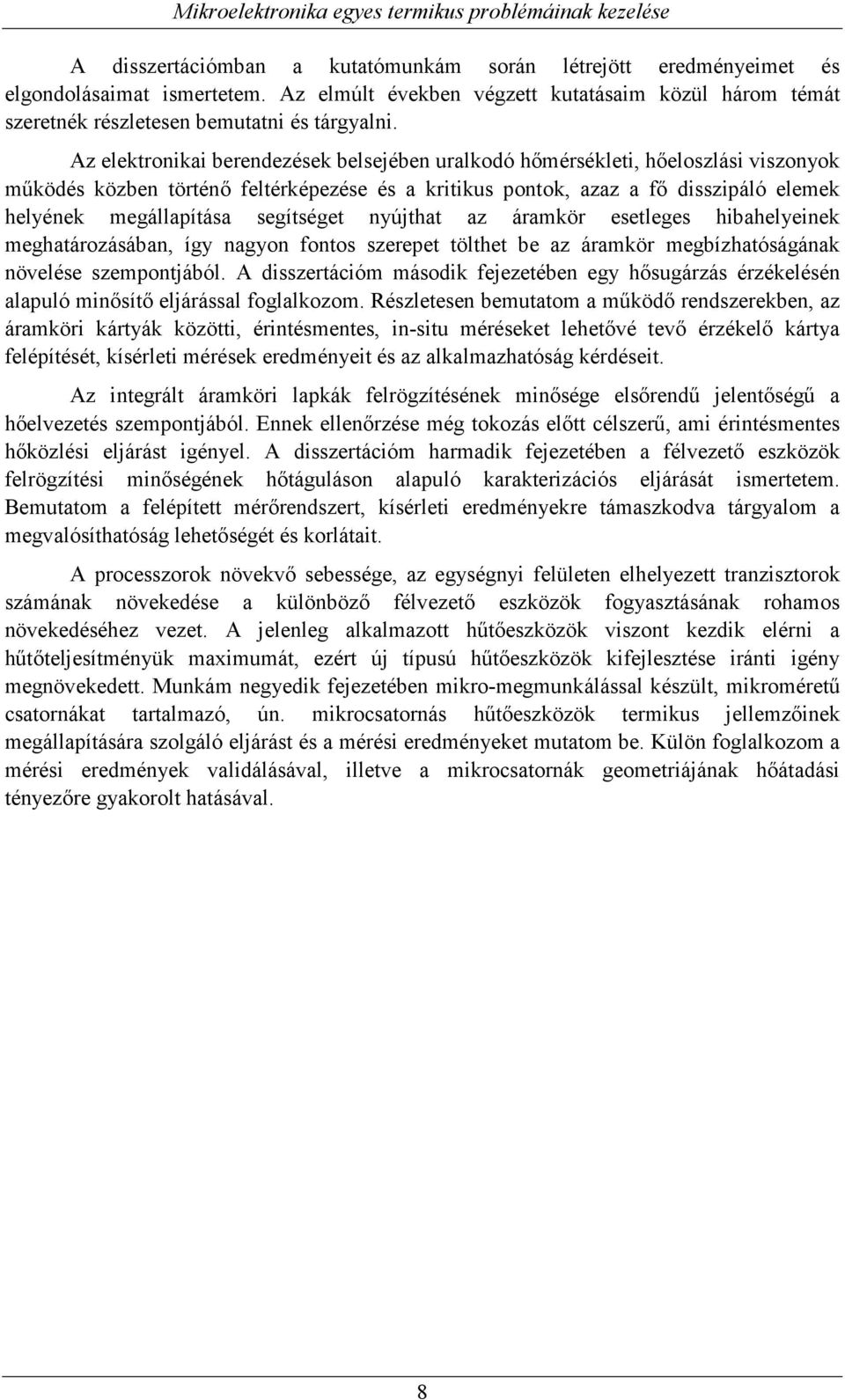 segítséget nyújthat az áramkör esetleges hibahelyeinek meghatározásában, így nagyon fontos szerepet tölthet be az áramkör megbízhatóságának növelése szempontjából.