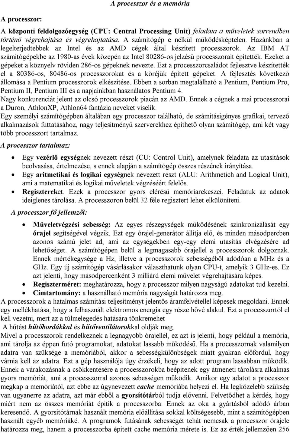 Az IBM AT számítógépekbe az 1980-as évek közepén az Intel 80286-os jelzésűprocesszorait építették. Ezeket a gépeket a köznyelv röviden 286-os gépeknek nevezte.