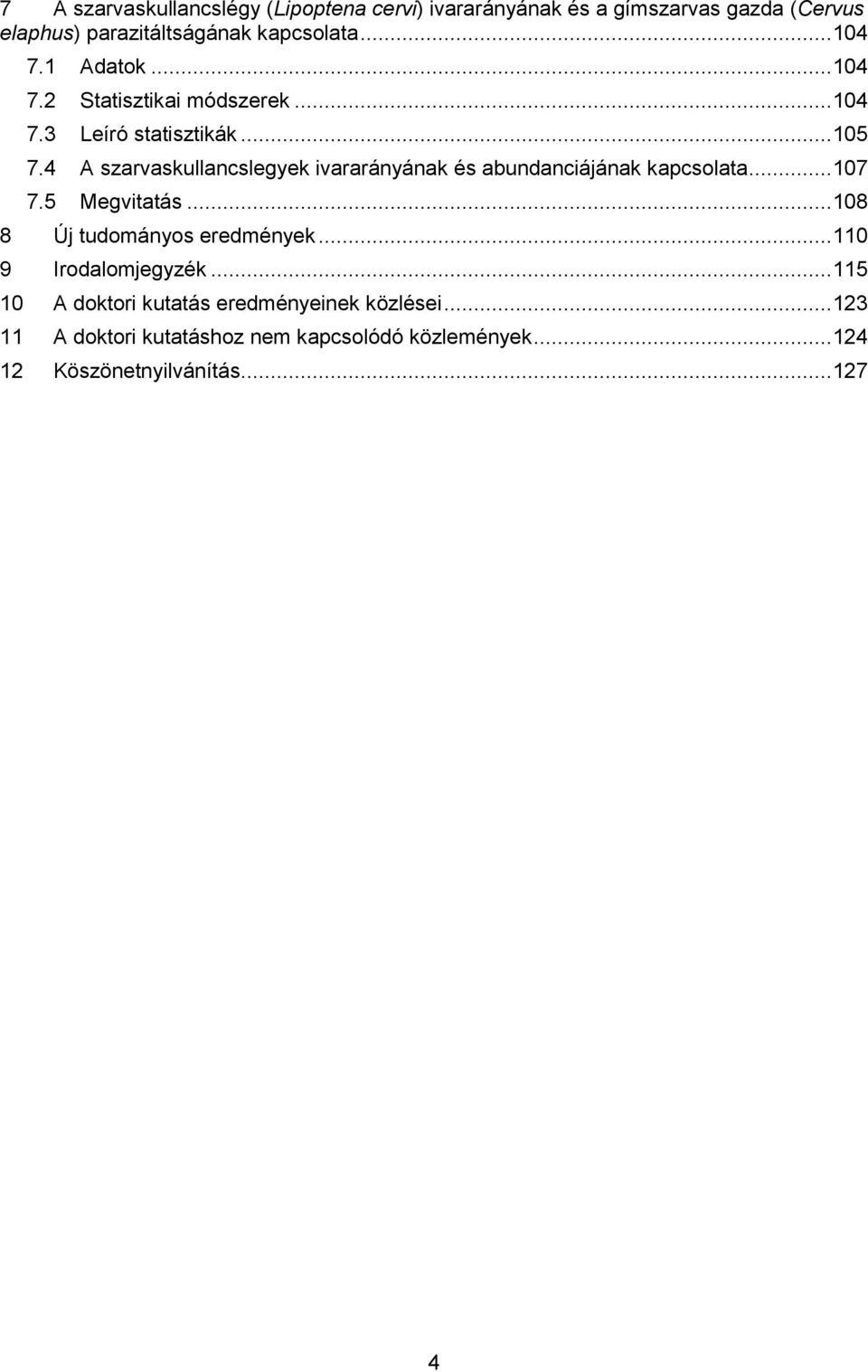 4 A szarvaskullancslegyek ivararányának és abundanciájának kapcsolata... 107 7.5 Megvitatás... 108 8 Új tudományos eredmények.