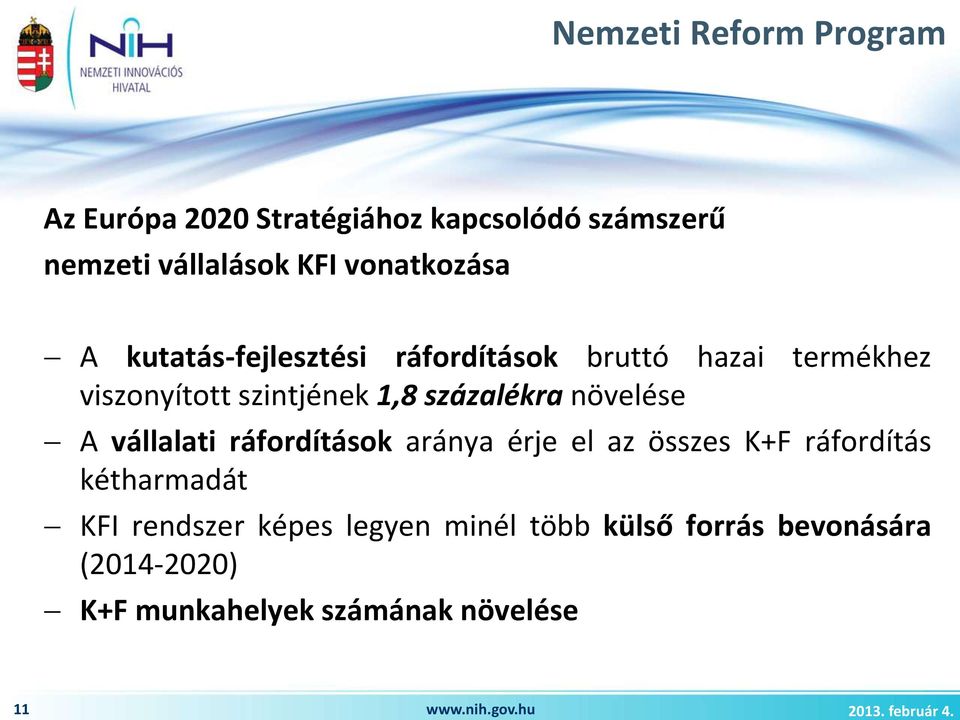 vállalati ráfordítások aránya érje el az összes K+F ráfordítás kétharmadát KFI rendszer képes legyen minél