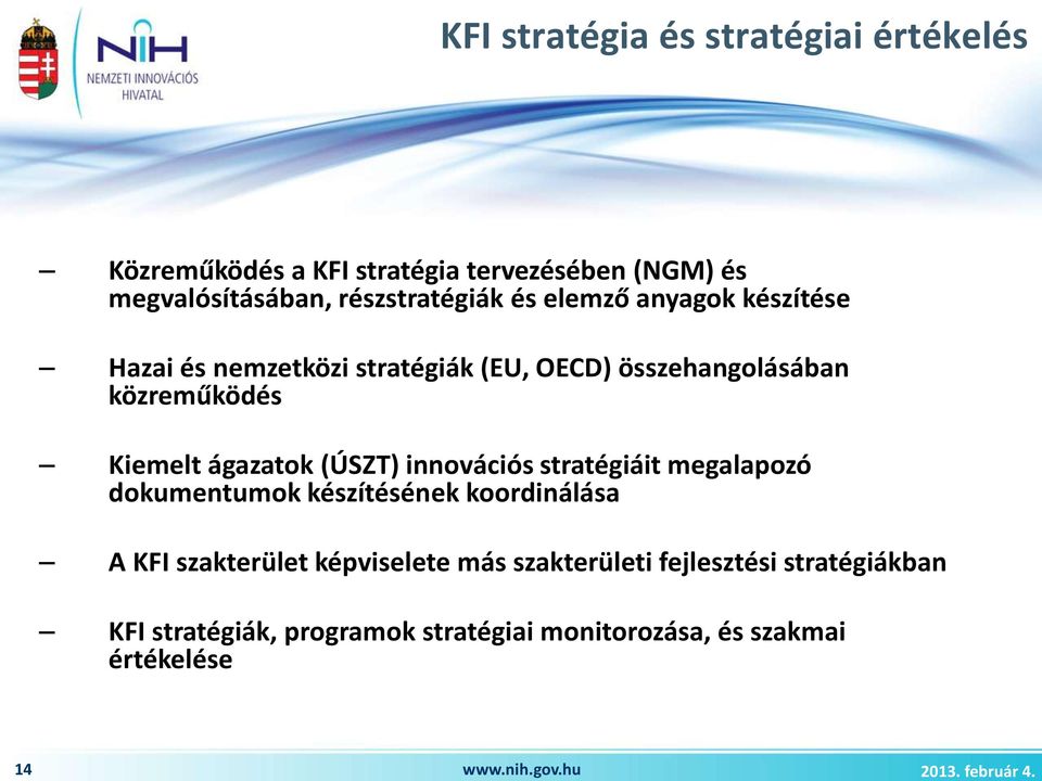 nemzetközi stratégiák (EU, OECD) összehangolásában közreműködés Kiemelt ágazatok (ÚSZT) innovációs stratégiáit megalapozó