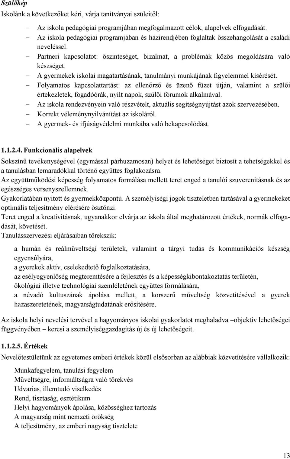 A gyermekek iskolai magatartásának, tanulmányi munkájának figyelemmel kísérését.