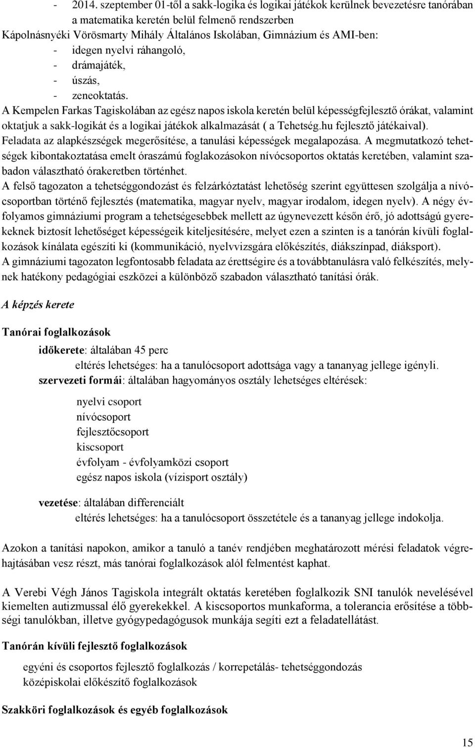 AMI-ben: - idegen nyelvi ráhangoló, - drámajáték, - úszás, - zeneoktatás.