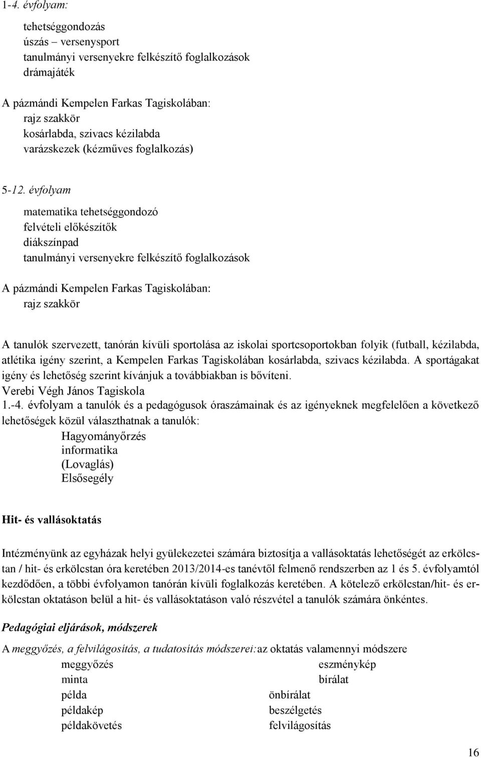 évfolyam matematika tehetséggondozó felvételi előkészítők diákszínpad tanulmányi versenyekre felkészítő foglalkozások A pázmándi Kempelen Farkas Tagiskolában: rajz szakkör A tanulók szervezett,