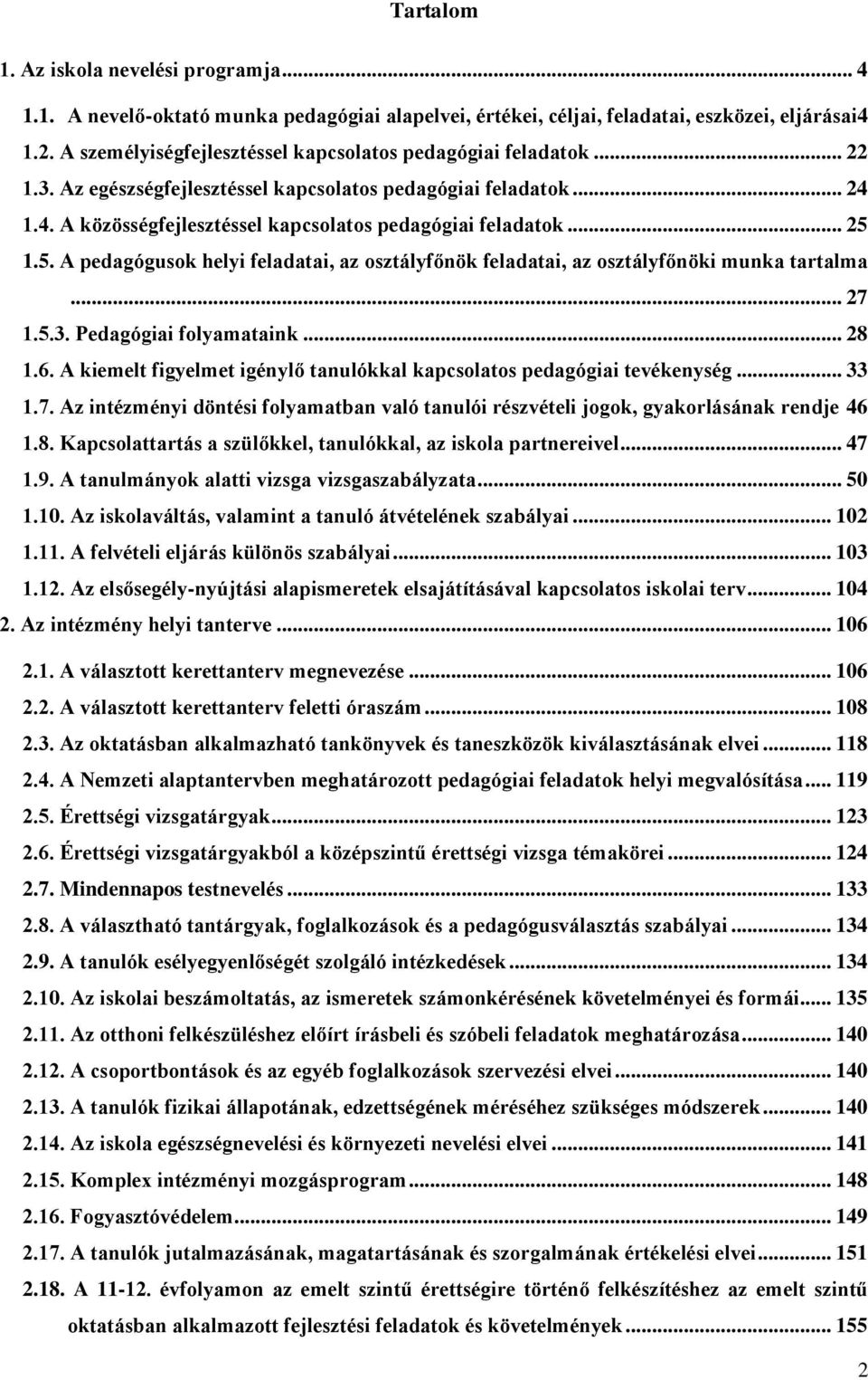 .. 25 1.5. A pedagógusok helyi feladatai, az osztályfőnök feladatai, az osztályfőnöki munka tartalma... 27 1.5.3. Pedagógiai folyamataink... 28 1.6.