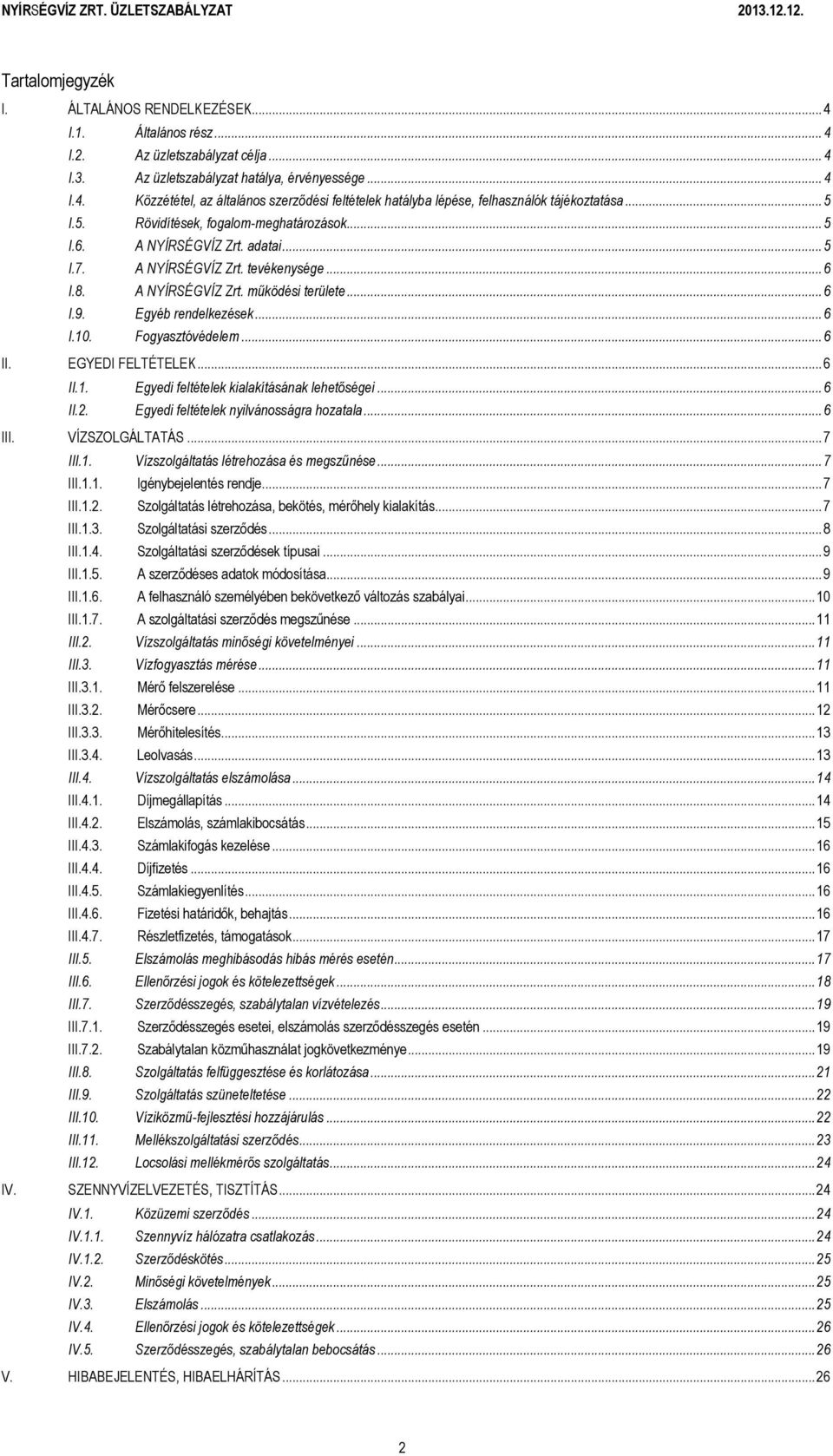 .. 6 I.10. Fogyasztóvédelem... 6 II. EGYEDI FELTÉTELEK... 6 II.1. Egyedi feltételek kialakításának lehetőségei... 6 II.2. Egyedi feltételek nyilvánosságra hozatala... 6 III. VÍZSZOLGÁLTATÁS... 7 III.