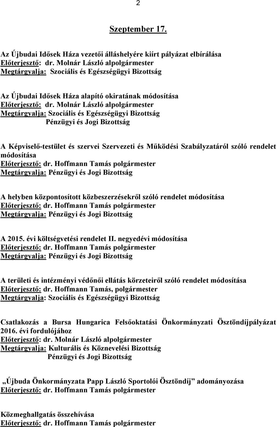 Szabályzatáról szóló rendelet módosítása Megtárgyalja: A helyben központosított közbeszerzésekről szóló rendelet módosítása Megtárgyalja: A 2015. évi költségvetési rendelet II.