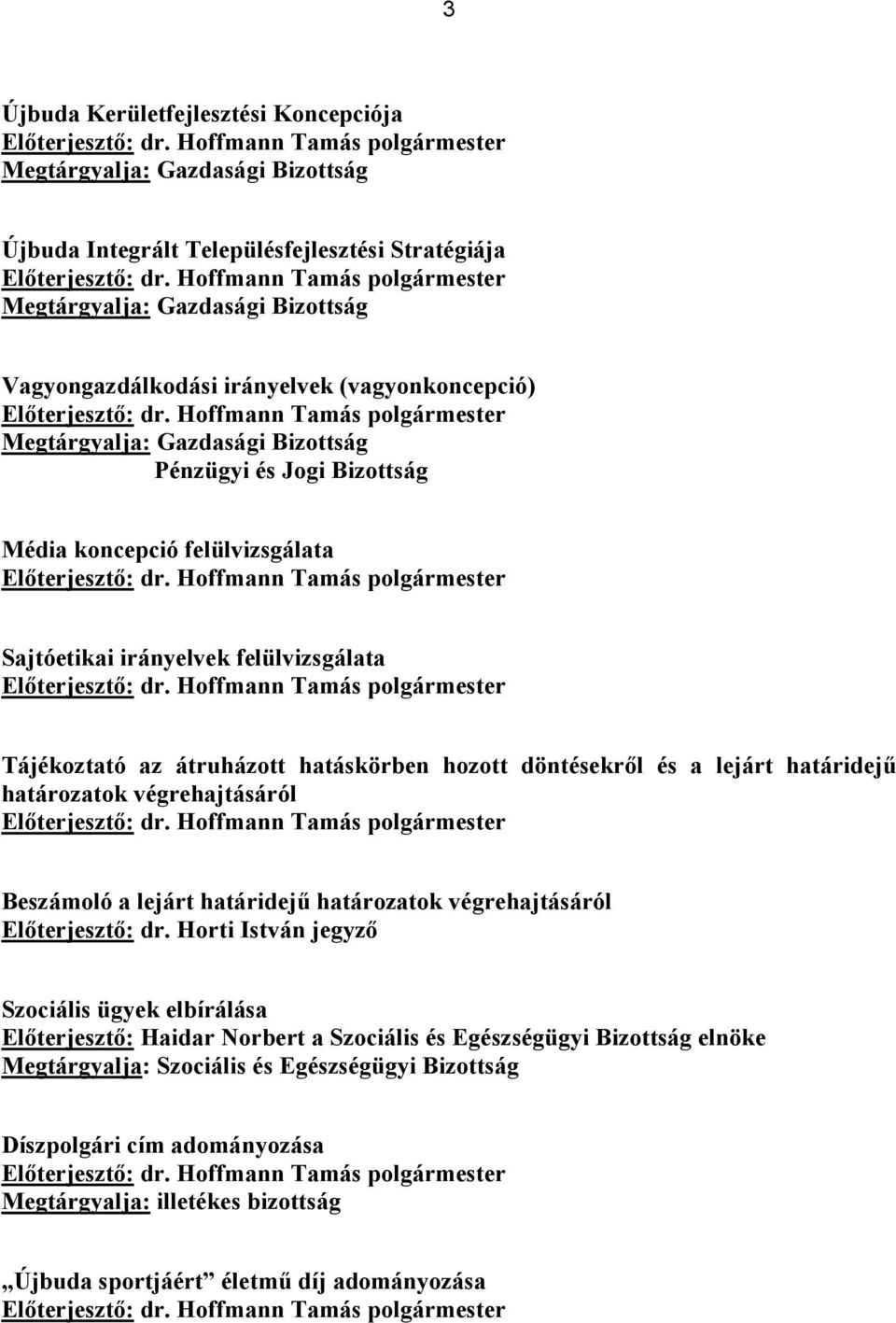 határozatok végrehajtásáról Beszámoló a lejárt határidejű határozatok végrehajtásáról Szociális ügyek elbírálása Előterjesztő: Haidar Norbert a