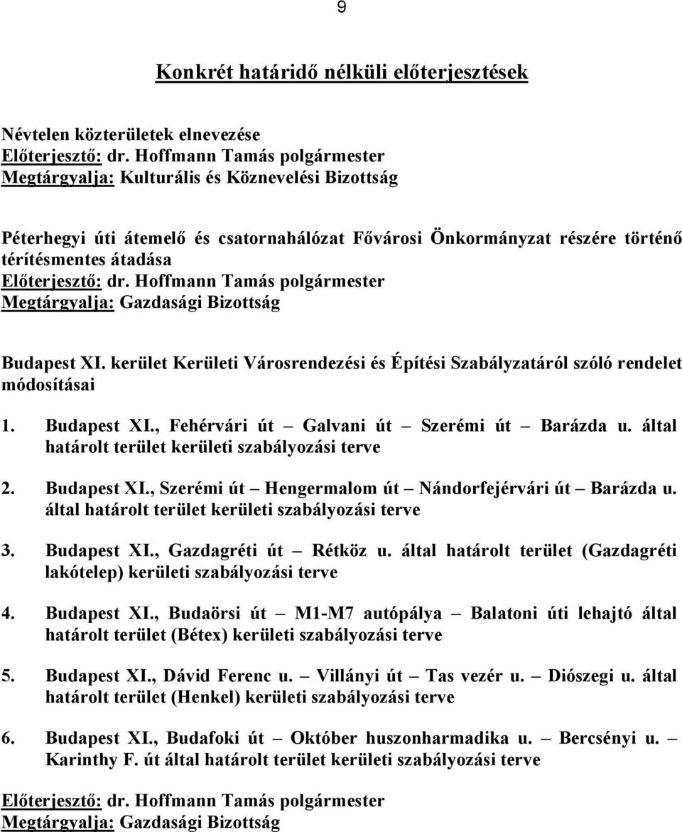 által határolt terület kerületi szabályozási terve 2. Budapest XI., Szerémi út Hengermalom út Nándorfejérvári út Barázda u. által határolt terület kerületi szabályozási terve 3. Budapest XI., Gazdagréti út Rétköz u.