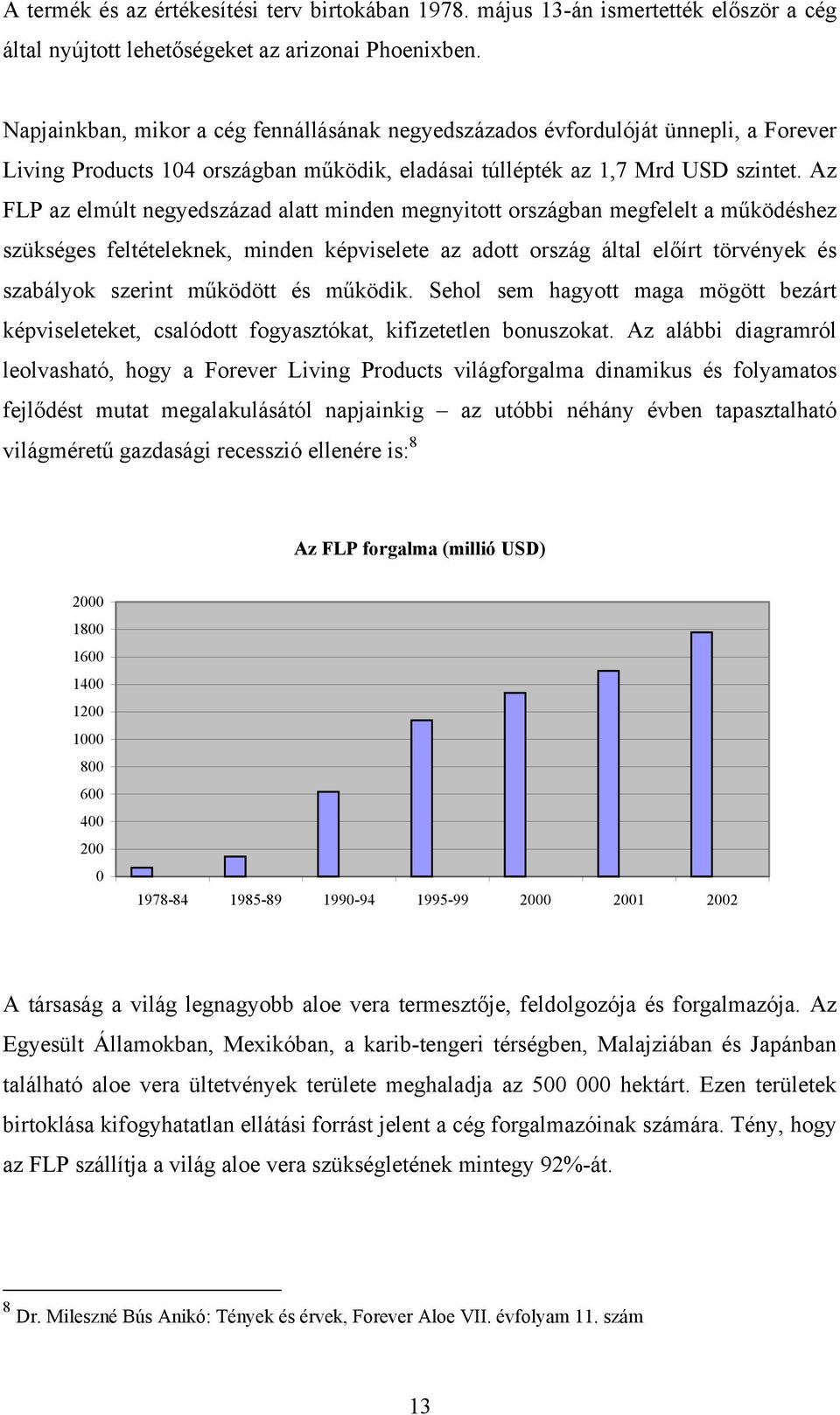 Az FLP az elmúlt negyedszázad alatt minden megnyitott országban megfelelt a működéshez szükséges feltételeknek, minden képviselete az adott ország által előírt törvények és szabályok szerint működött