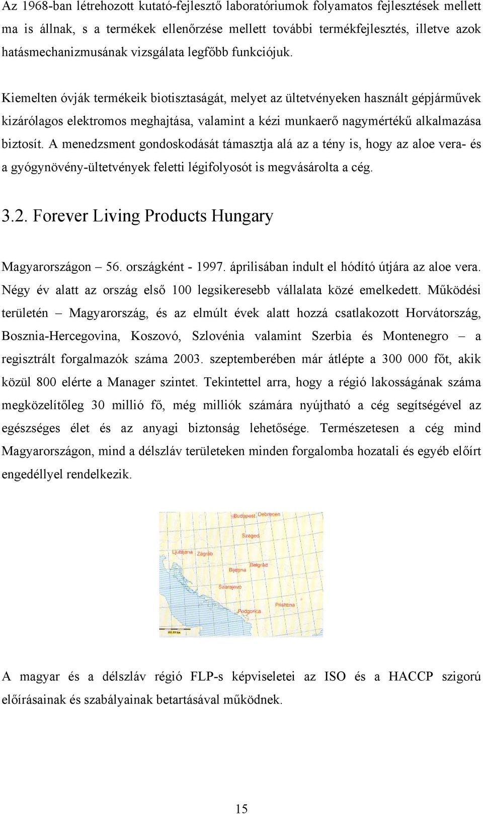 Kiemelten óvják termékeik biotisztaságát, melyet az ültetvényeken használt gépjárművek kizárólagos elektromos meghajtása, valamint a kézi munkaerő nagymértékű alkalmazása biztosít.