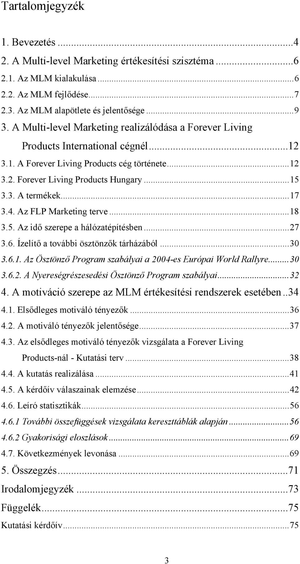 ..17 3.4. Az FLP Marketing terve...18 3.5. Az idő szerepe a hálózatépítésben...27 3.6. Ízelítő a további ösztönzők tárházából...30 3.6.1. Az Ösztönző Program szabályai a 2004-es Európai World Rallyre.