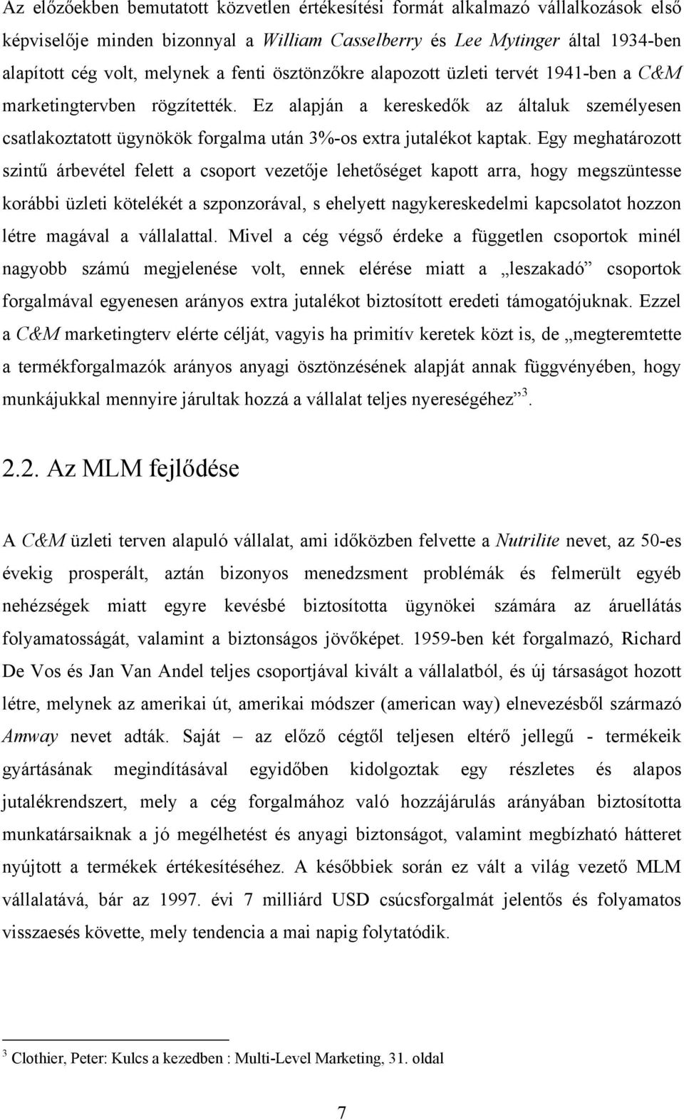Ez alapján a kereskedők az általuk személyesen csatlakoztatott ügynökök forgalma után 3%-os extra jutalékot kaptak.