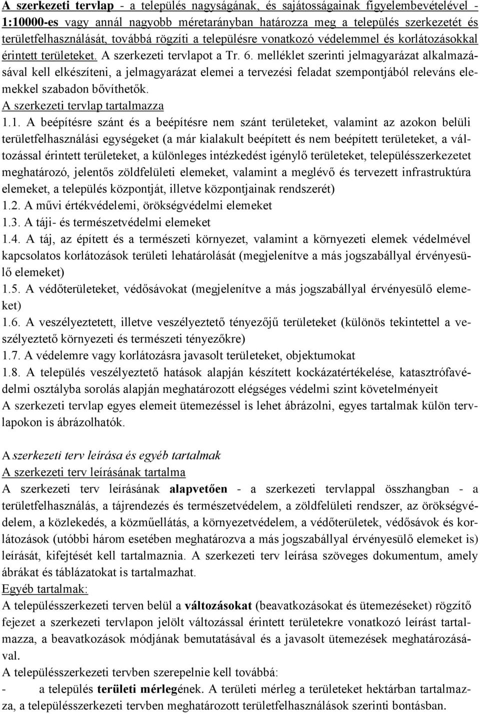melléklet szerinti jelmagyarázat alkalmazásával kell elkészíteni, a jelmagyarázat elemei a tervezési feladat szempontjából releváns elemekkel szabadon bővíthetők. A szerkezeti tervlap tartalmazza 1.