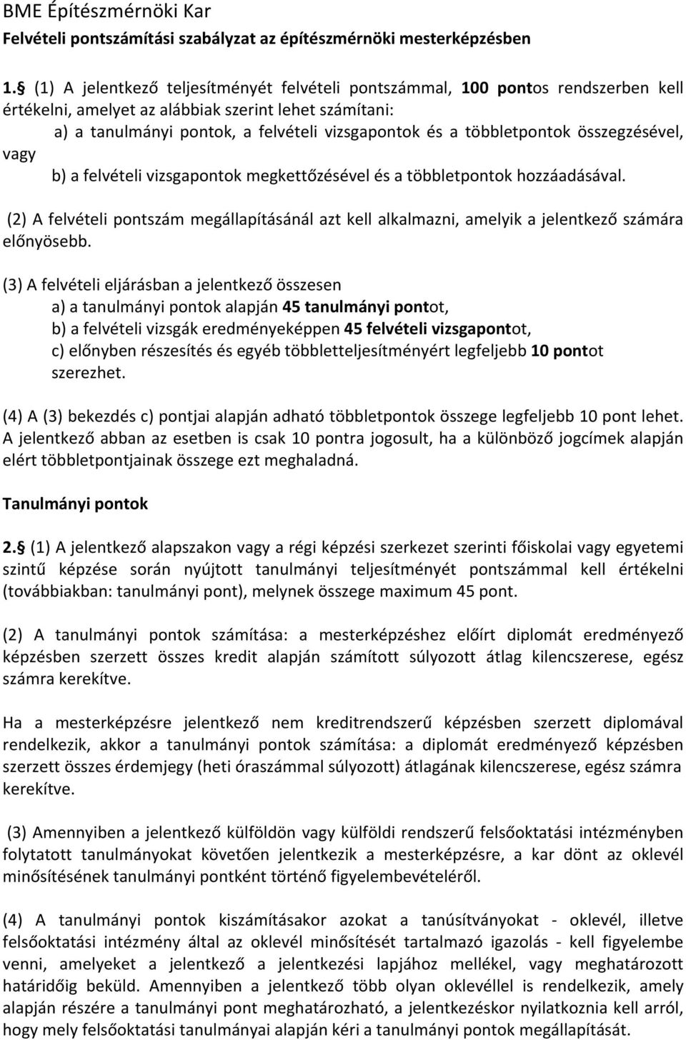 többletpontok összegzésével, vagy b) a felvételi vizsgapontok megkettőzésével és a többletpontok hozzáadásával.