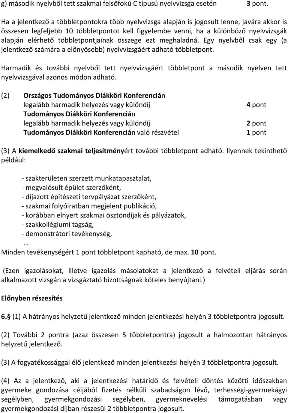 többletpontjainak összege ezt meghaladná. Egy nyelvből csak egy (a jelentkező számára a előnyösebb) nyelvvizsgáért adható többletpont.