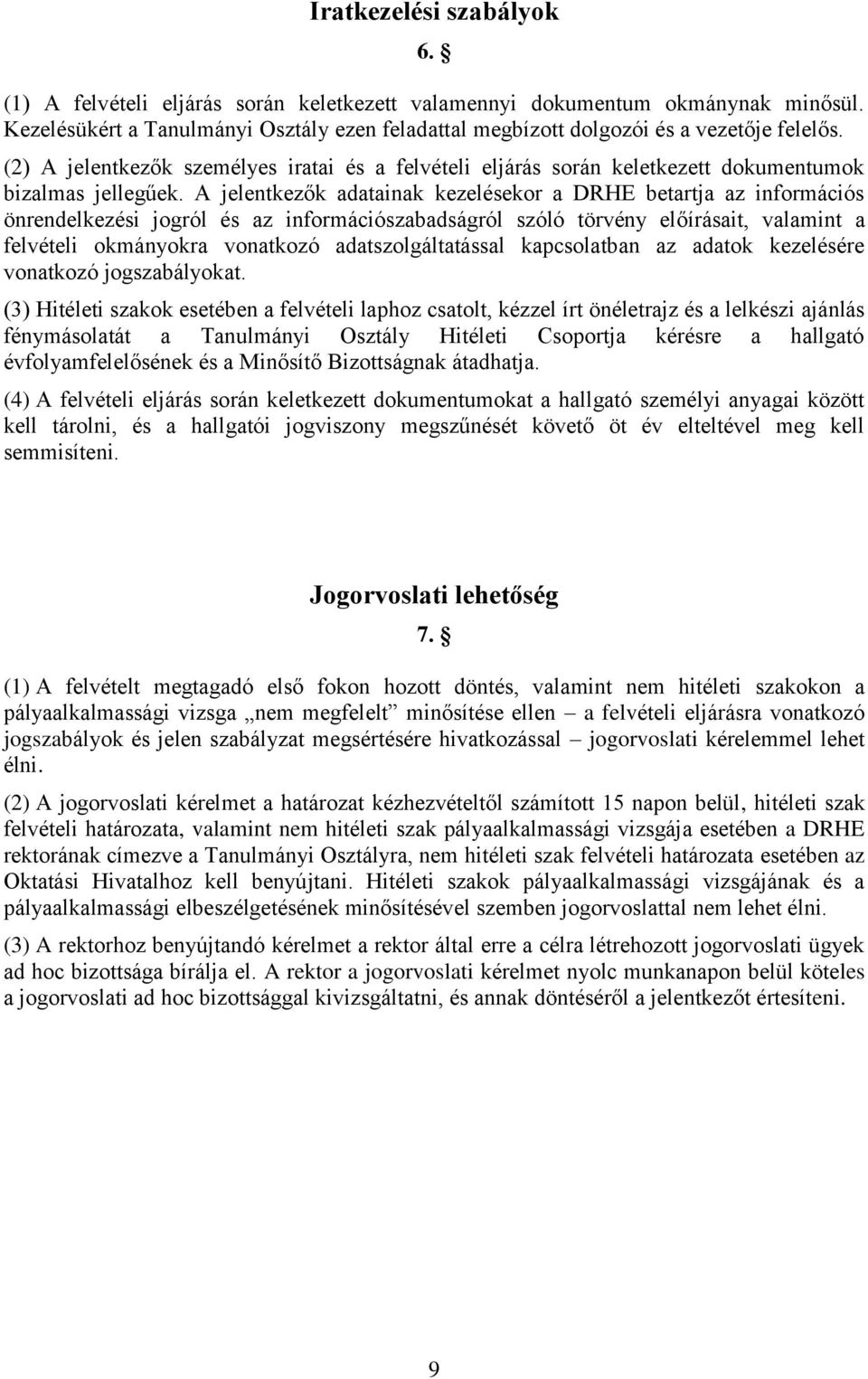 A jelentkezők adatainak kezelésekor a DRHE betartja az információs önrendelkezési jogról és az információszabadságról szóló törvény előírásait, valamint a felvételi okmányokra vonatkozó