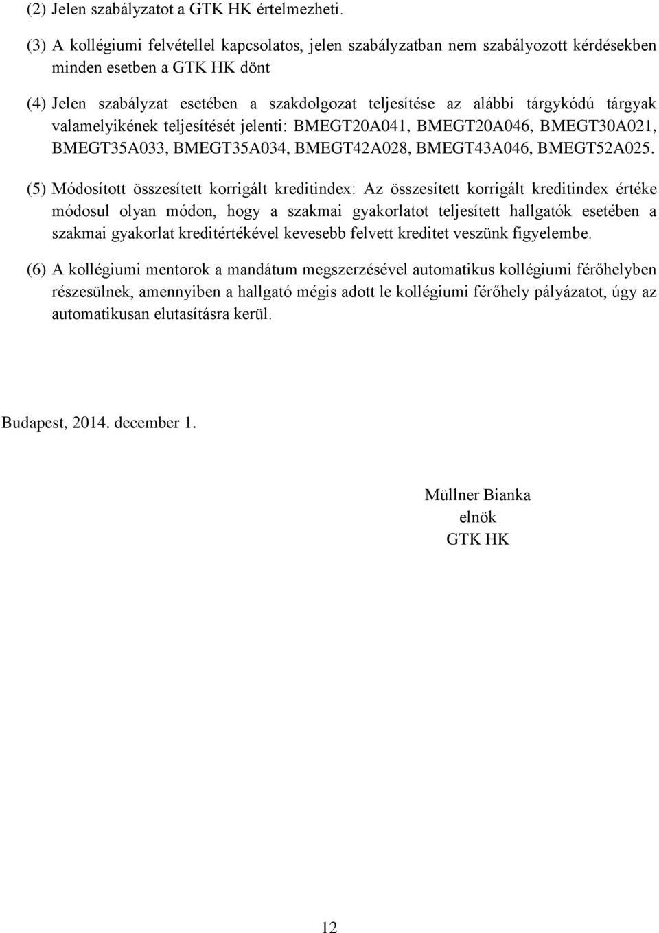 tárgyak valamelyikének teljesítését jelenti: BMEGT20A041, BMEGT20A046, BMEGT30A021, BMEGT35A033, BMEGT35A034, BMEGT42A028, BMEGT43A046, BMEGT52A025.