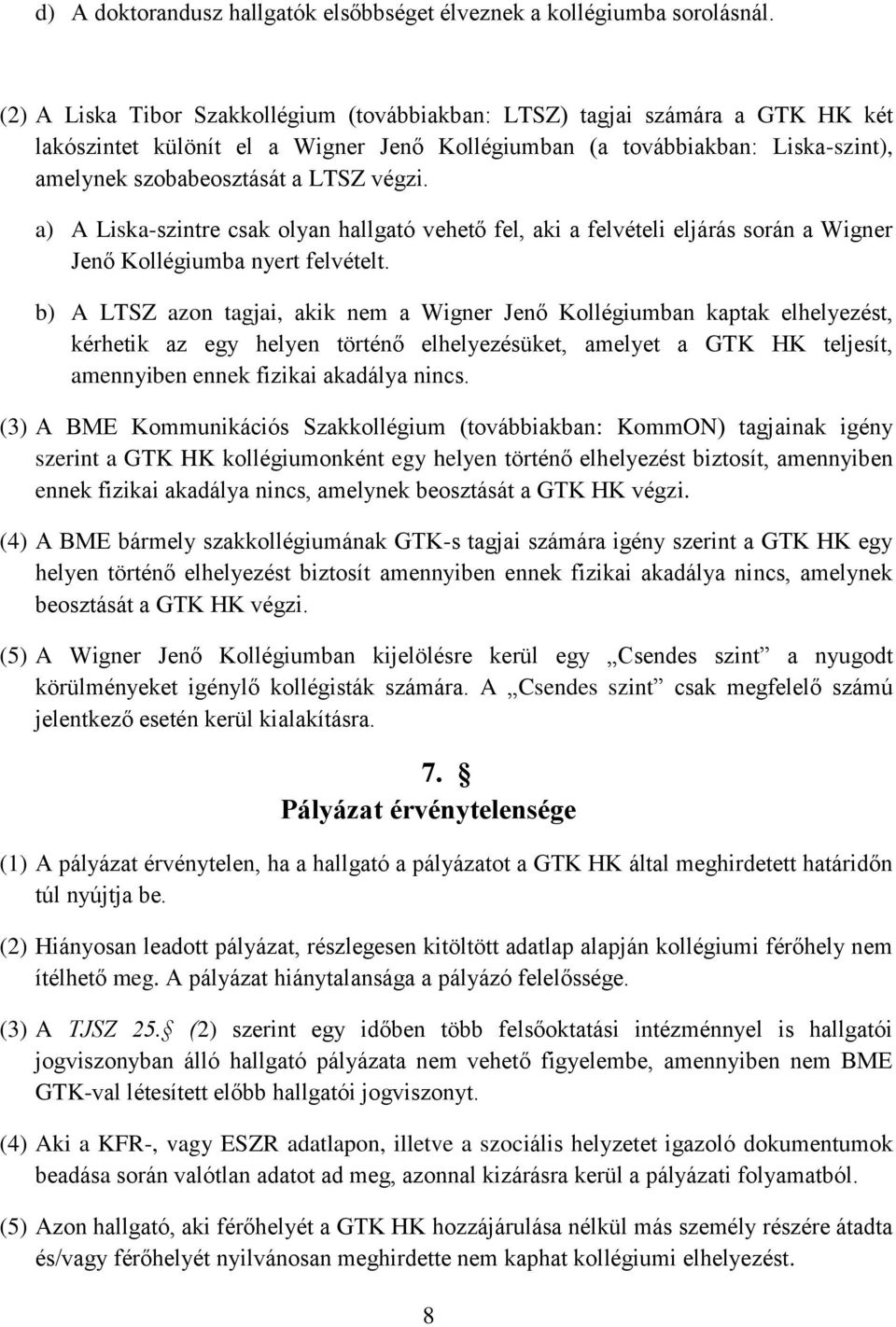 a) A Liska-szintre csak olyan hallgató vehető fel, aki a felvételi eljárás során a Wigner Jenő Kollégiumba nyert felvételt.